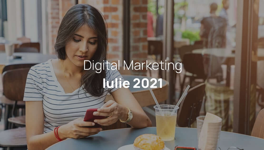 digital marketing noutati iulie