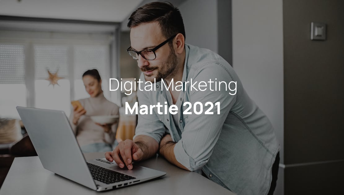 Noutati digital marketing martie 2021