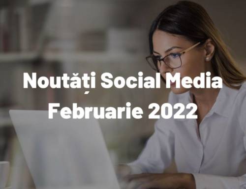 Februarie 2022: Noutăți din Social Media despre care ar trebui să știi