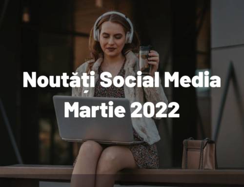 Martie 2022: Noutăți din Social Media despre care ar trebui să știi