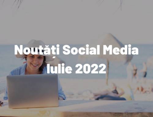 Iulie 2022: Noutăți din Social Media despre care ar trebui să știi