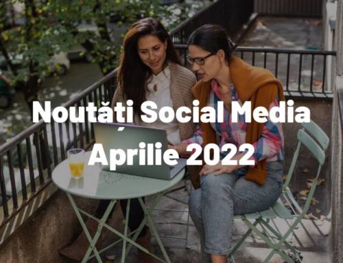 Aprilie 2022: Noutăți din Social Media despre care ar trebui să știi