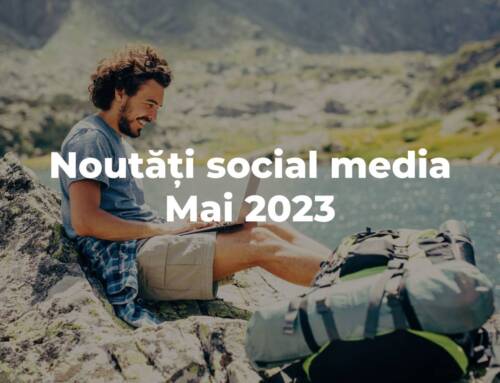 Mai 2023: Noutăți din Social Media despre care ar trebui să știi