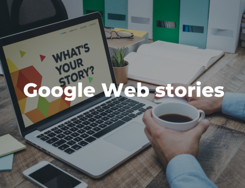 Google Stories pe website-ul tău? Află care sunt beneficiile lor.