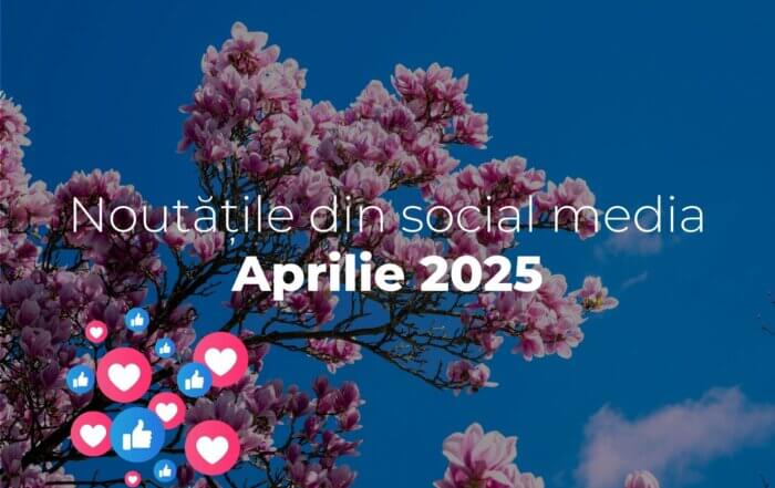 Noutati social media luna aprilie 2025